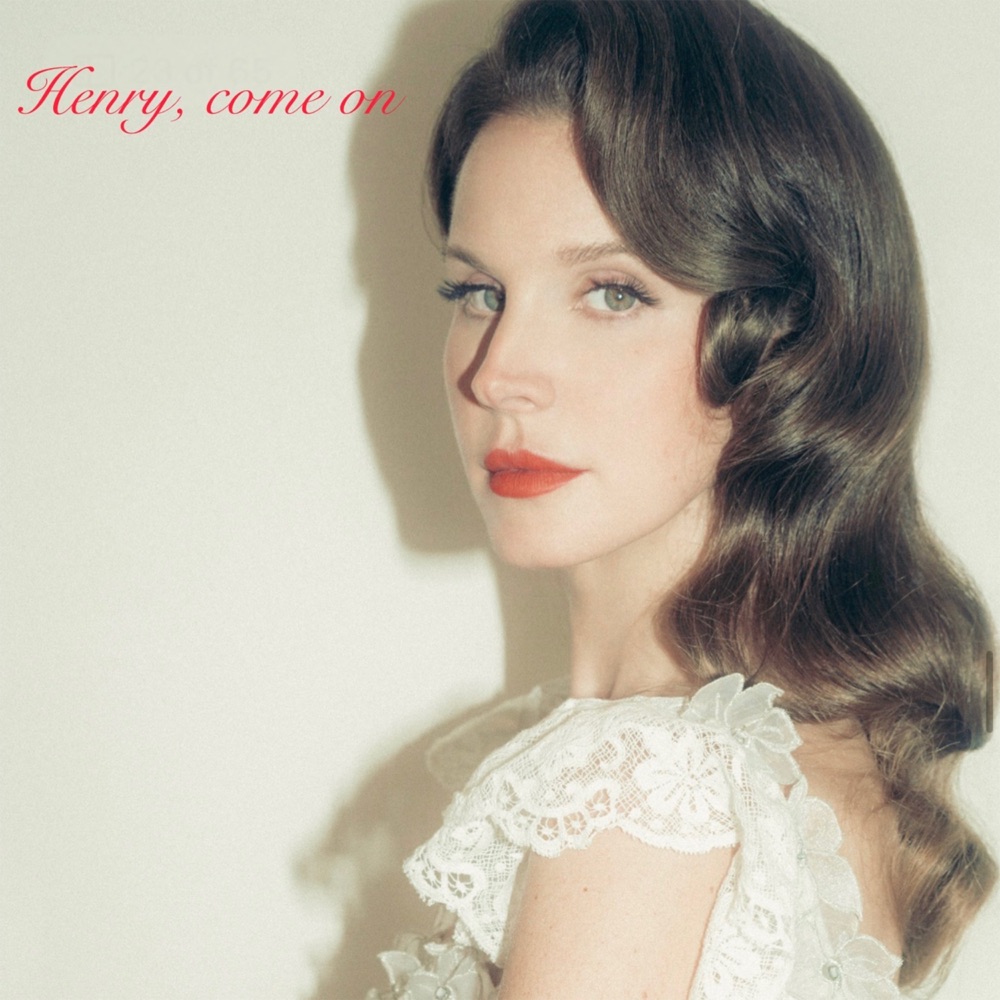Henry, come on — Lana Del Rey